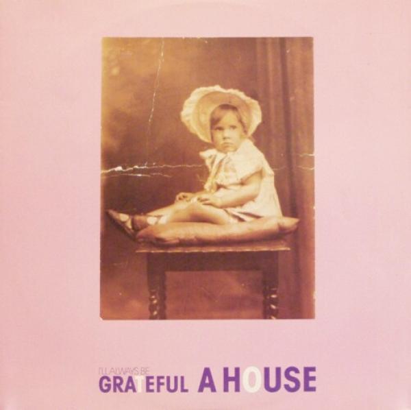 A House - I'll Always Be Grateful