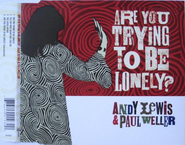 Andy Lewis, Paul Weller - Are You Trying To Be Lonely?