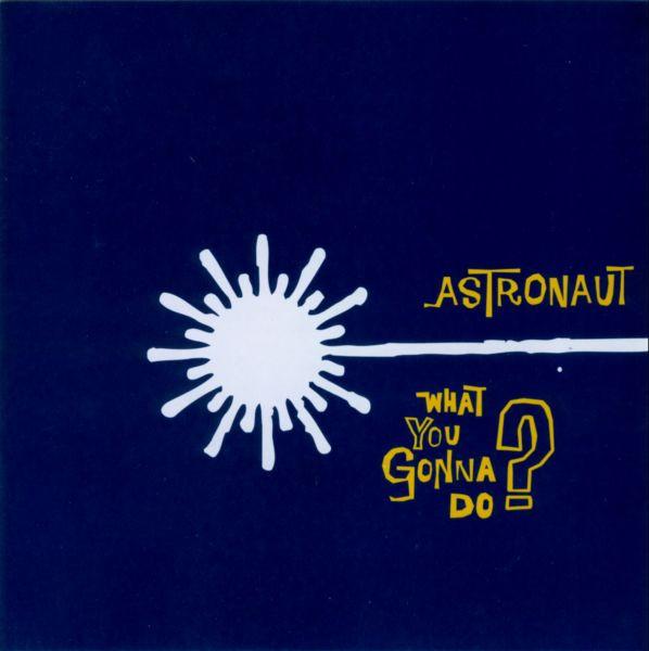 Astronaut (4) - What You Gonna Do?
