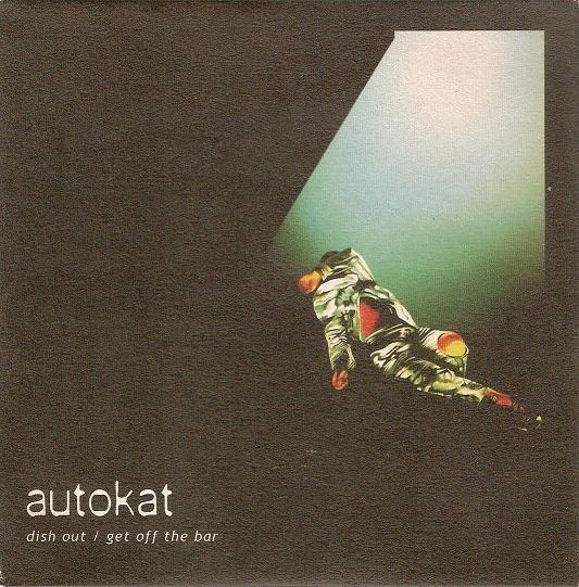 Autokat (2) - Dish Out / Get Off The Bar