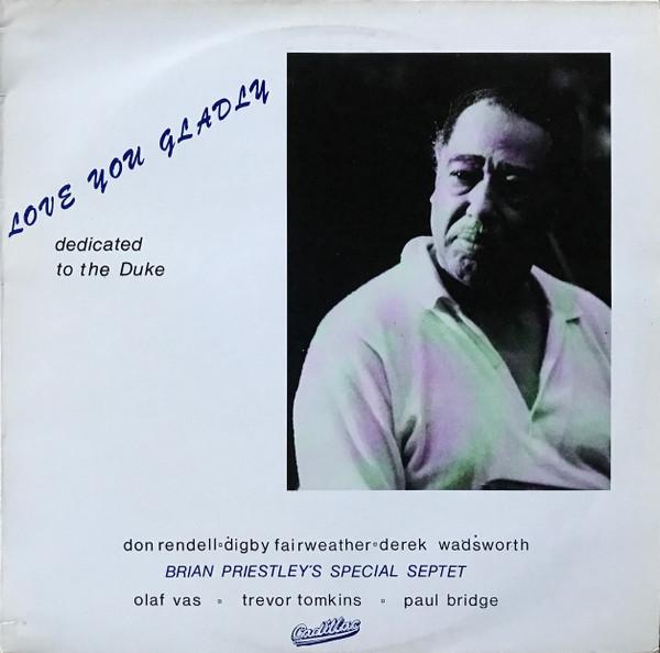 Brian Priestley's Special Septet - Love You Gladly - Dedicated To The Duke