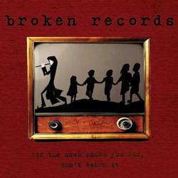 Broken Records - If The News Makes You Sad, Don't Watch It