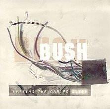 Bush - Letting The Cables Sleep