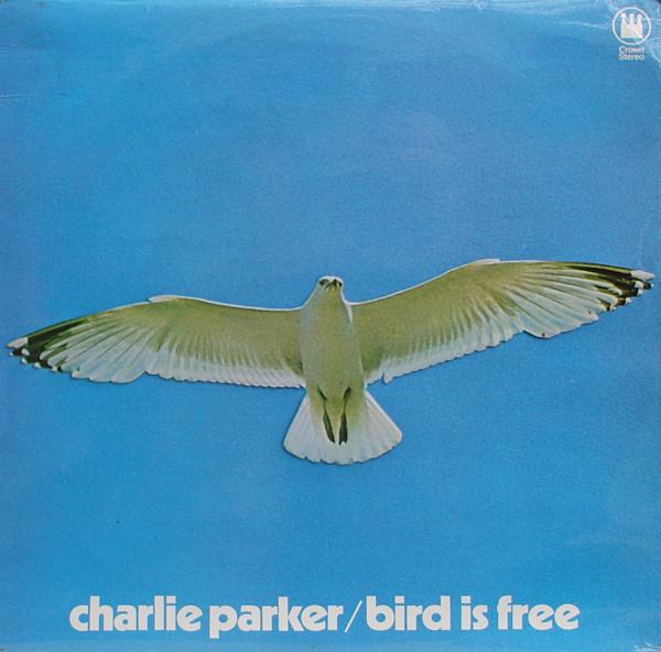 Charlie Parker - Bird Is Free