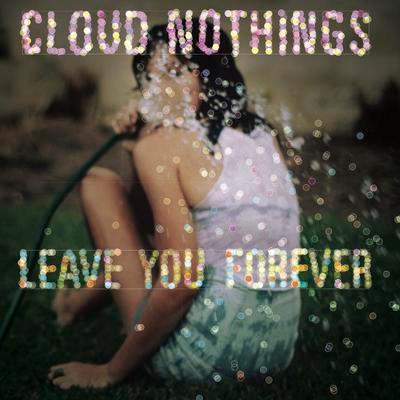 Cloud Nothings - Leave You Forever