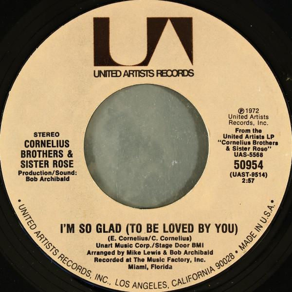 Cornelius Brothers & Sister Rose - I'm So Glad (To Be Loved By You) / Don't Ever Be Lonely (A Poor Little Fool Like Me)