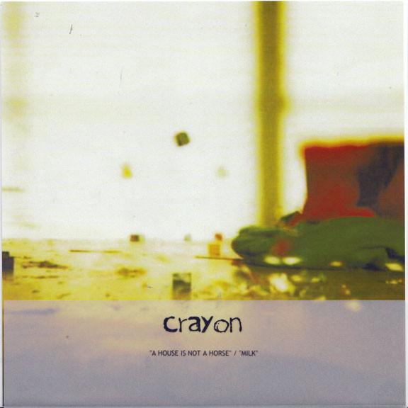 Crayon (3) - A House Is Not A Horse / Milk