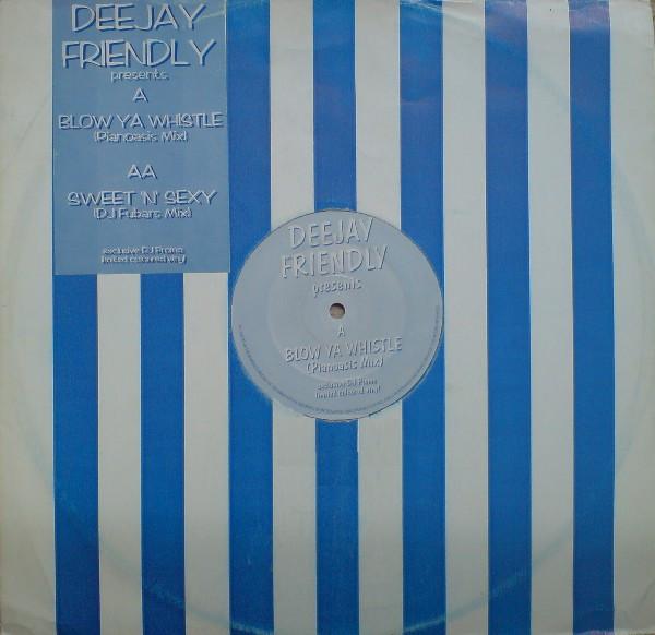 Deejay Friendly - Blow Ya Whistle / Sweet 'N' Sexy