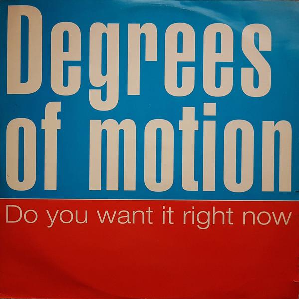 Degrees Of Motion - Do You Want It Right Now