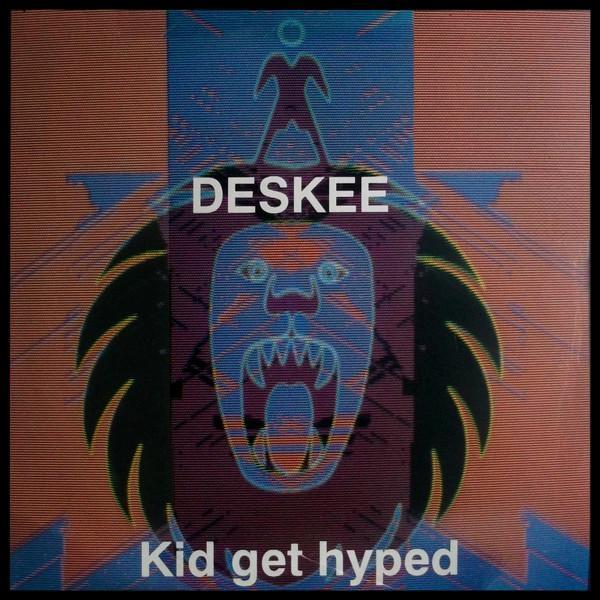 Deskee - Kid Get Hyped
