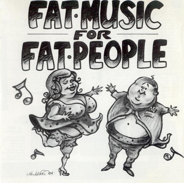  - Fat Music For Fat People