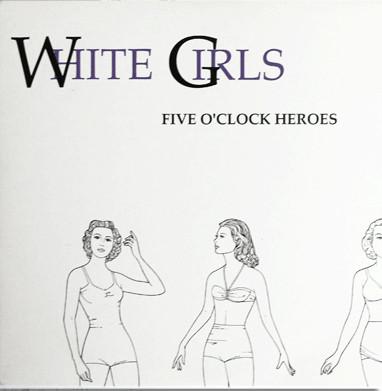 Five O'Clock Heroes - White Girls