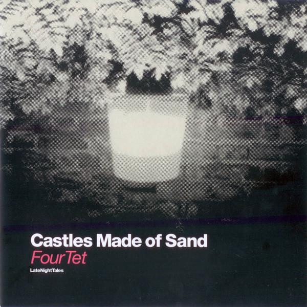 Four Tet - Castles Made Of Sand