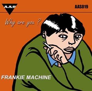 Frankie Machine - Why Are You?