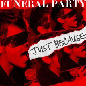 Funeral Party (5) - Just Because