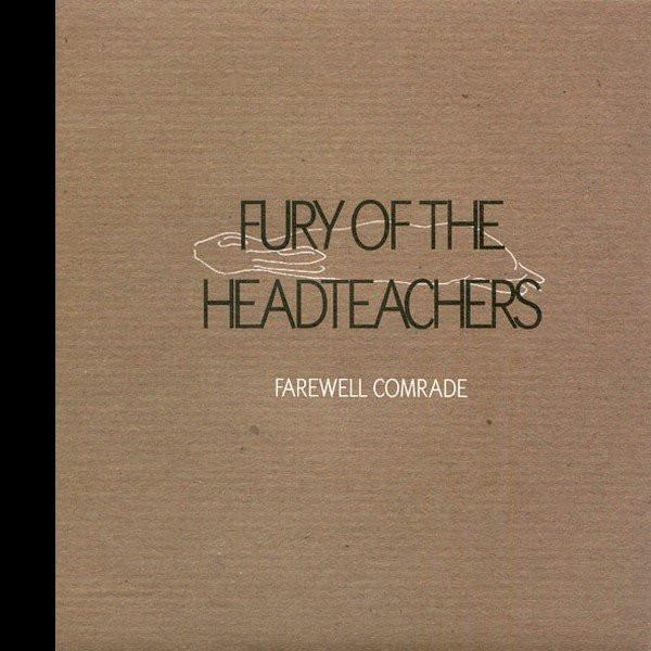 Fury Of The Headteachers - Farewell Comrade