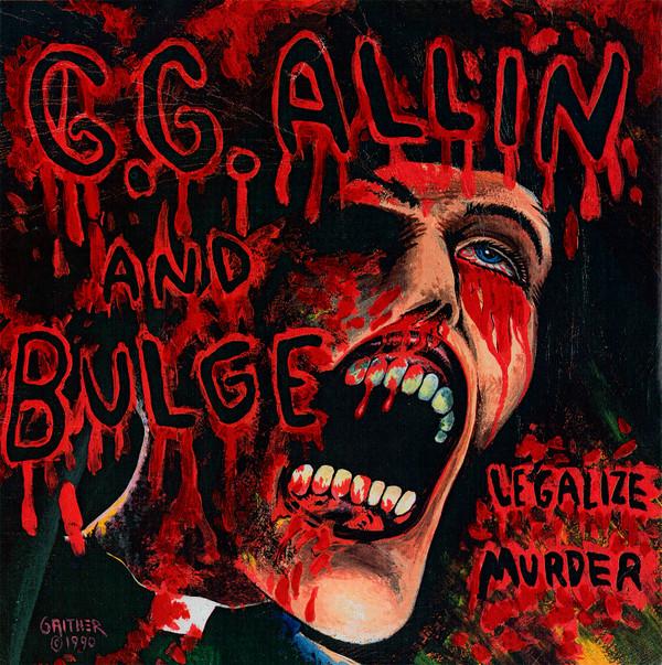 GG Allin, Bulge - Legalize Murder