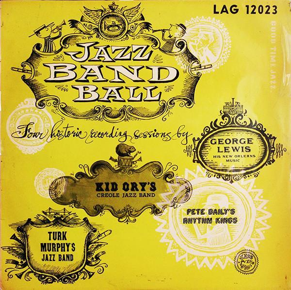 George Lewis & His New Orleans Music, Turk Murphy's Jazz Band, Kid Ory And His Creole Jazz Band, Pete Daily's Rhythm Kings - Jazz Band Ball