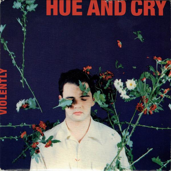Hue & Cry - Violently