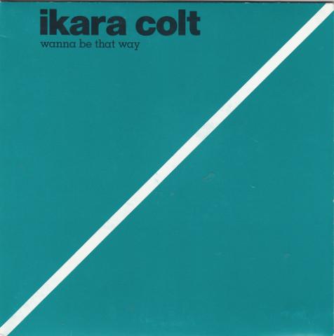 Ikara Colt - Wanna Be That Way