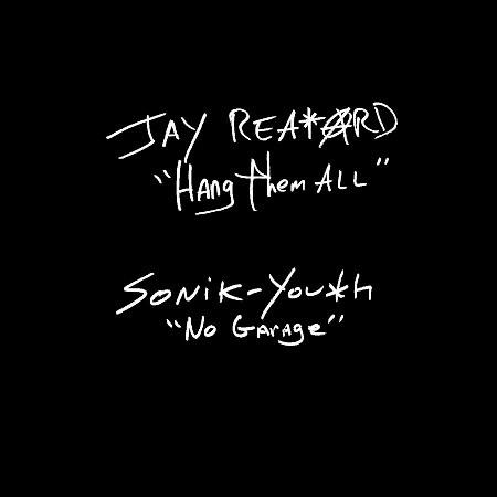 Jay Reatard, Sonic Youth - Hang Them All / No Garage