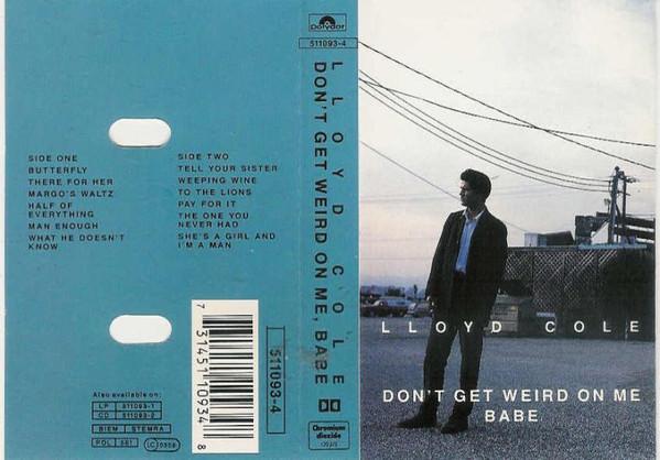 Lloyd Cole - Don't Get Weird On Me Babe