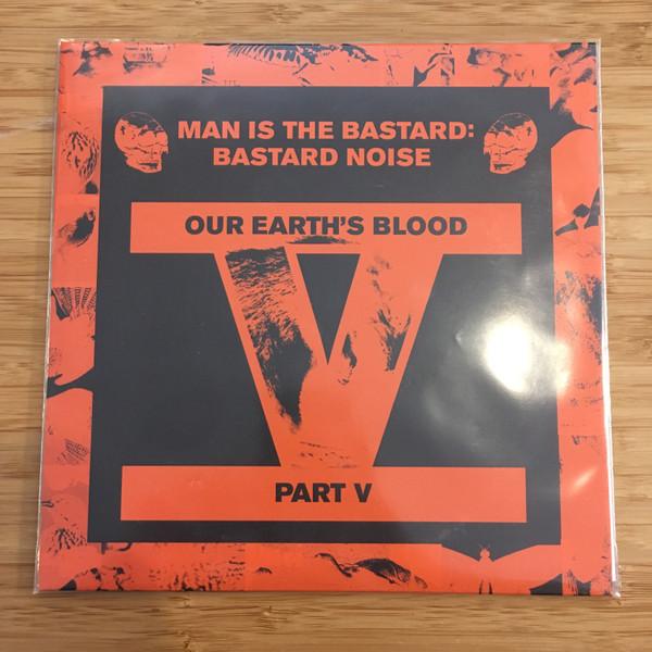 Man Is The Bastard, Bastard Noise - Our Earth's Blood Part V