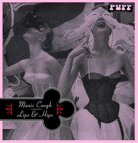 Manic Cough - Lips & Hips