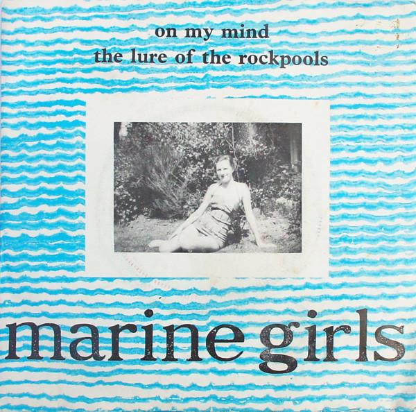 Marine Girls - On My Mind / The Lure Of The Rockpools