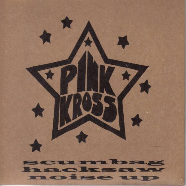 Pink Kross - Scumbag / Hacksaw / Noise Up