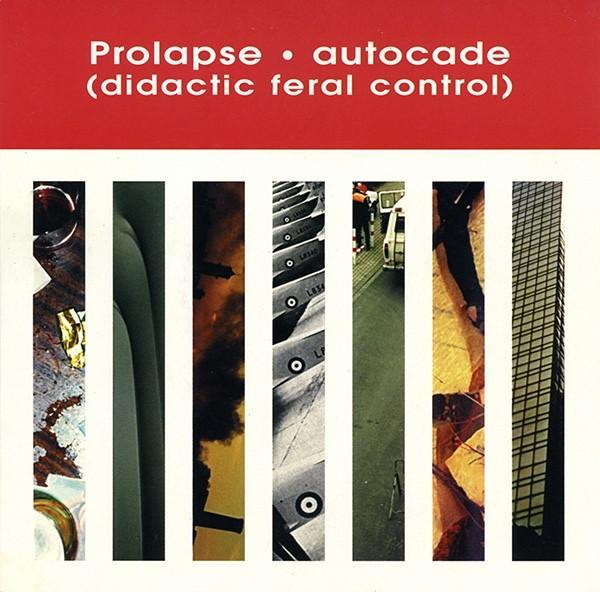 Prolapse - Autocade (Didactic Feral Control)