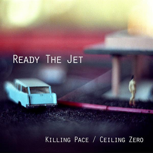 Ready The Jet - Killing Pace / Ceiling Zero