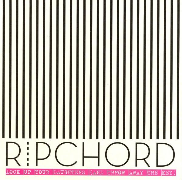 Ripchord - Lock Up Your Daughters (And Throw Away The Key)