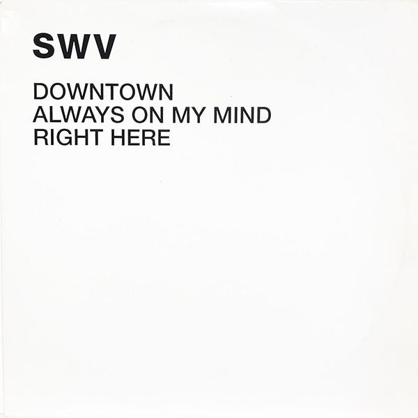 SWV - Downtown / Always On My Mind / Right Here