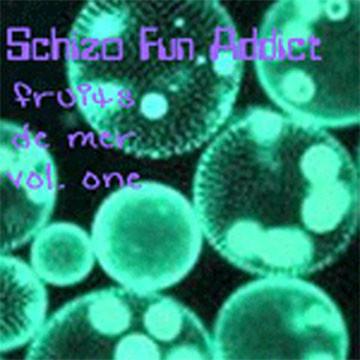 Schizo Fun Addict - Fruits De Mer Vol. 1
