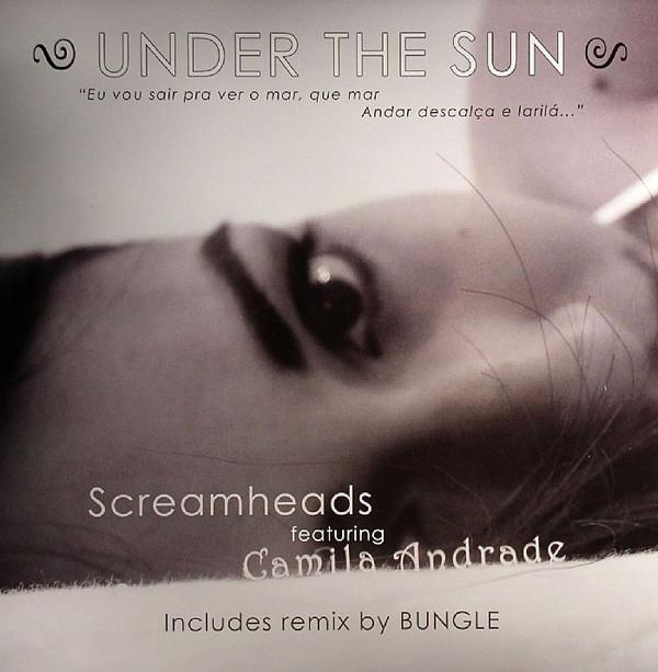 Screamheads, Camila Andrade - Under The Sun / Under The Sun (Bungle Remix)