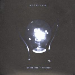 Solarium (4) - All The Time / Fly Away
