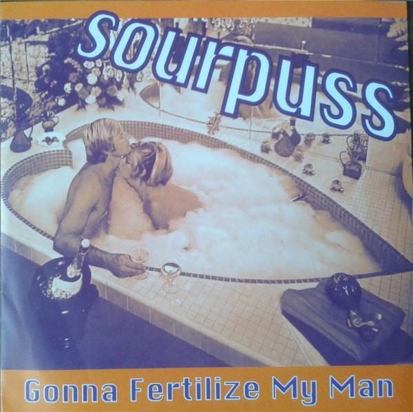 Sourpuss (3) - Gonna Fertilize My Man