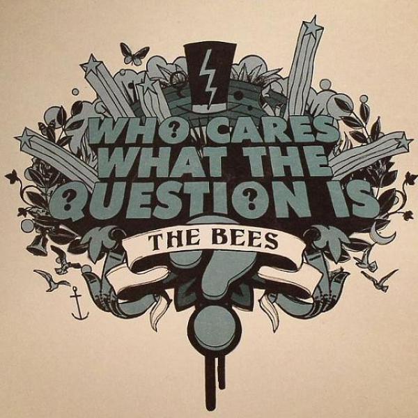 The Bees - Who Cares What The Question Is?