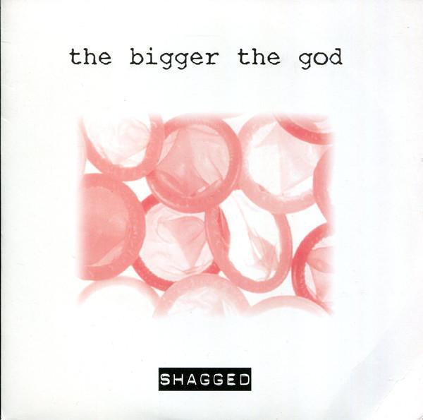 The Bigger The God - Shagged