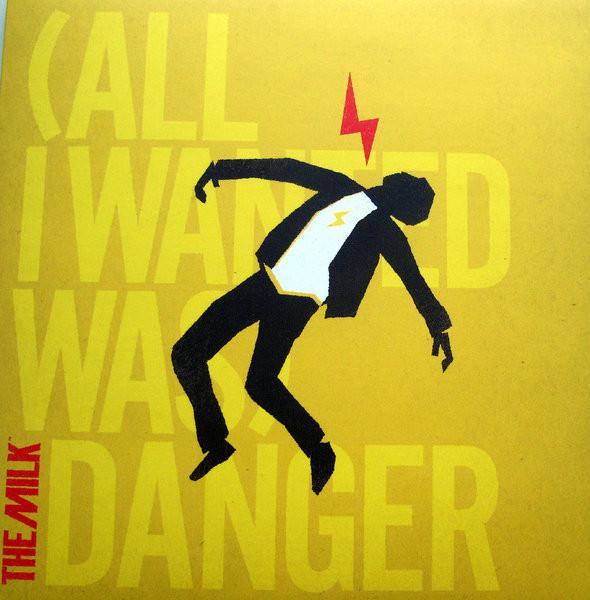 The Milk (3) - (All I Wanted Was) Danger