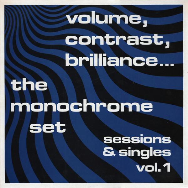 The Monochrome Set - Volume, Contrast, Brilliance... (Sessions & Singles Vol. 1)