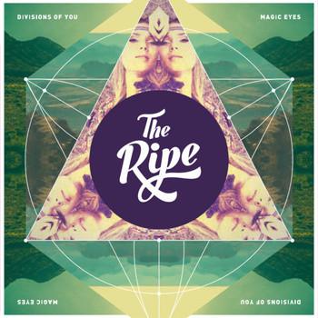 The Ripe - Divisions Of You / Magic Eyes
