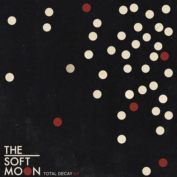 The Soft Moon - Total Decay EP