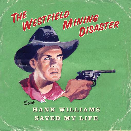 The Westfield Mining Disaster - Hank Williams Saved My Life