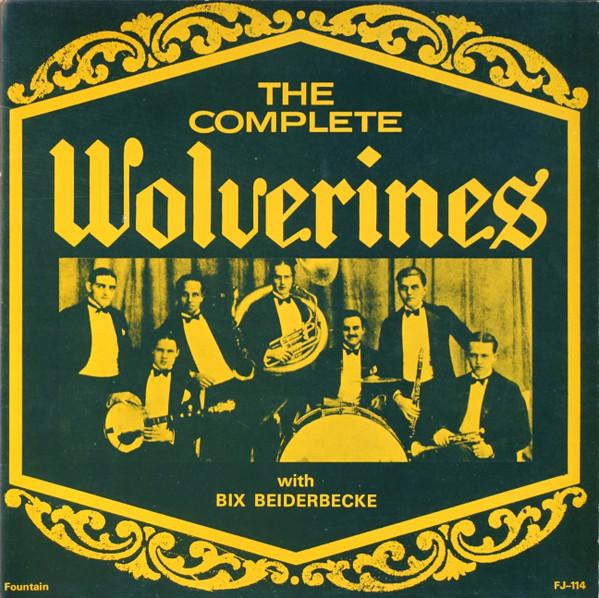 The Wolverines, Bix Beiderbecke - The Complete Wolverines With Bix Beiderbecke