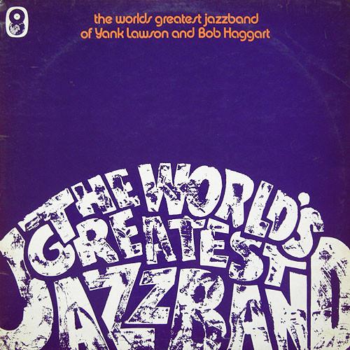 The World's Greatest Jazzband, Yank Lawson, Bob Haggart - The World's Greatest Jazz Band