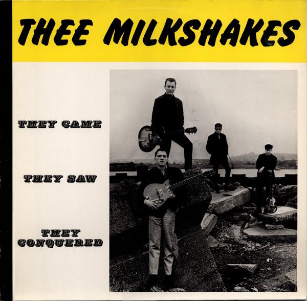 Thee Milkshakes - They Came They Saw They Conquered
