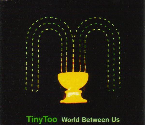 Tiny Too - World Between Us