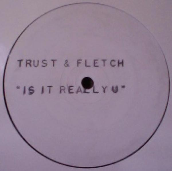 Trust & Fletch - Is It Really U?